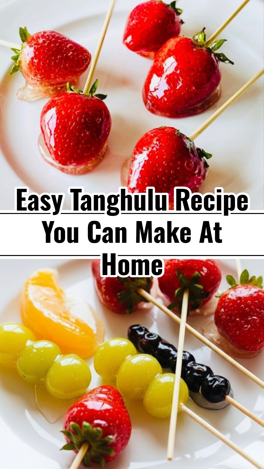 Easy Delicious Homemade Crunchy Fruit Tanghulu Snack